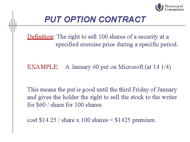 PUT OPTION CONTRACT Definition: The right to sell 100 shares of a security at