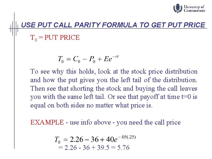 USE PUT CALL PARITY FORMULA TO GET PUT PRICE T 0 = PUT PRICE