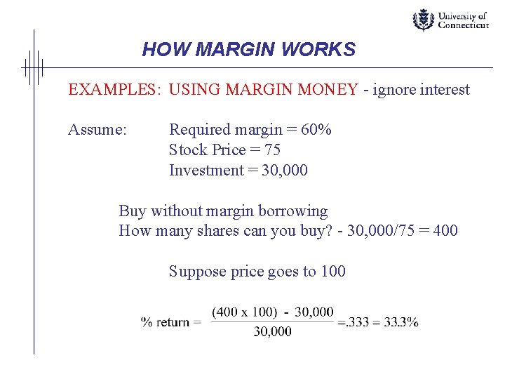 HOW MARGIN WORKS EXAMPLES: USING MARGIN MONEY - ignore interest Assume: Required margin =