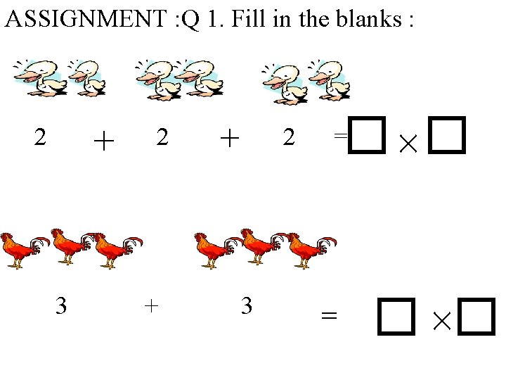 ASSIGNMENT : Q 1. Fill in the blanks : + 2 3 2 + ASSIGNMENT : Q 1. Fill in the blanks : + 2 3 2 +