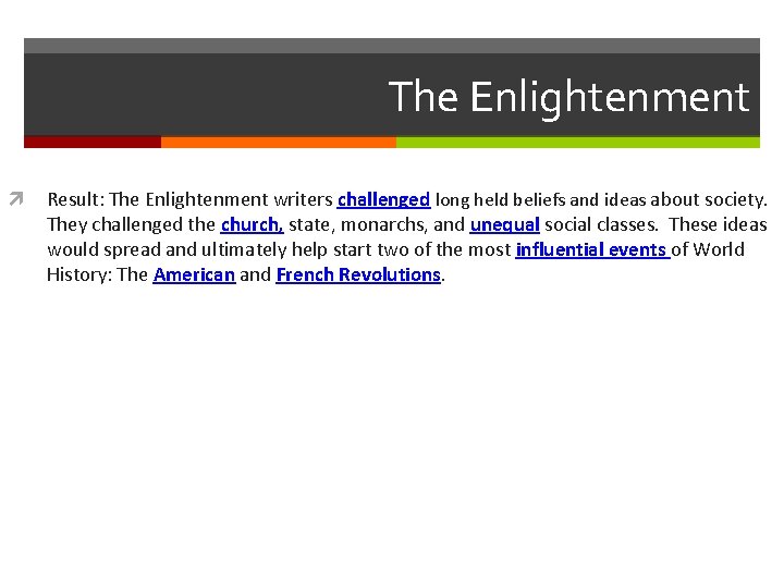 The Enlightenment Result: The Enlightenment writers challenged long held beliefs and ideas about society.