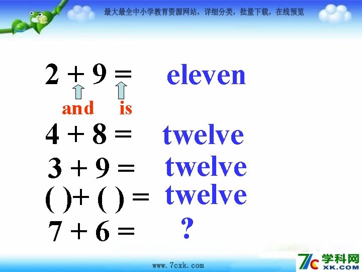 2+9= and is 4+8= 3+9= ( )+ ( ) = 7+6= eleven twelve ?