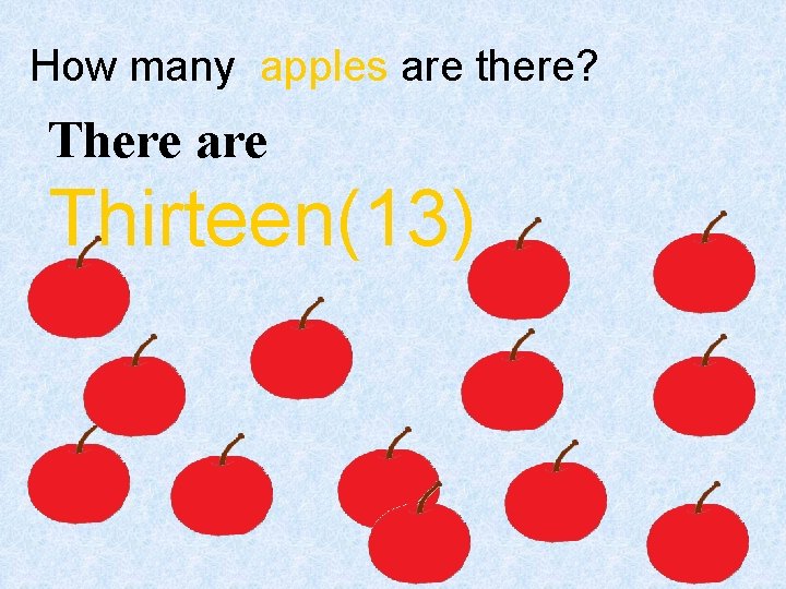 How many apples are there? There are Thirteen(13) 
