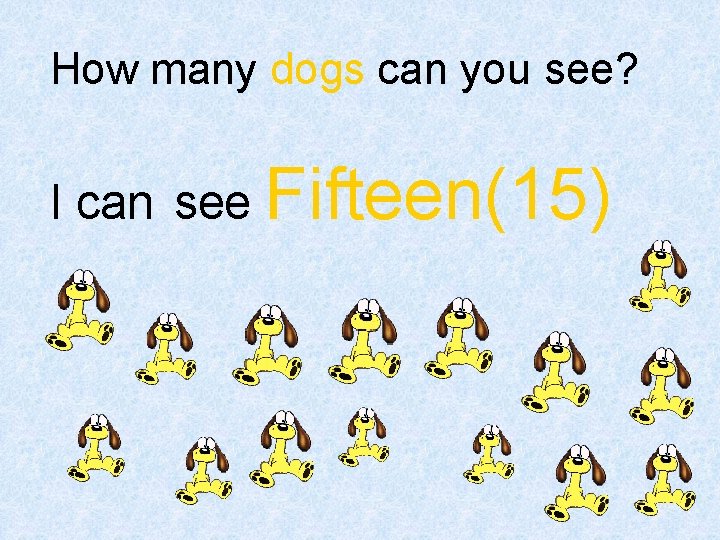 How many dogs can you see? I can see Fifteen(15) 