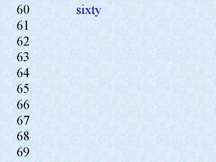 60 61 62 63 64 65 66 67 68 69 sixty 
