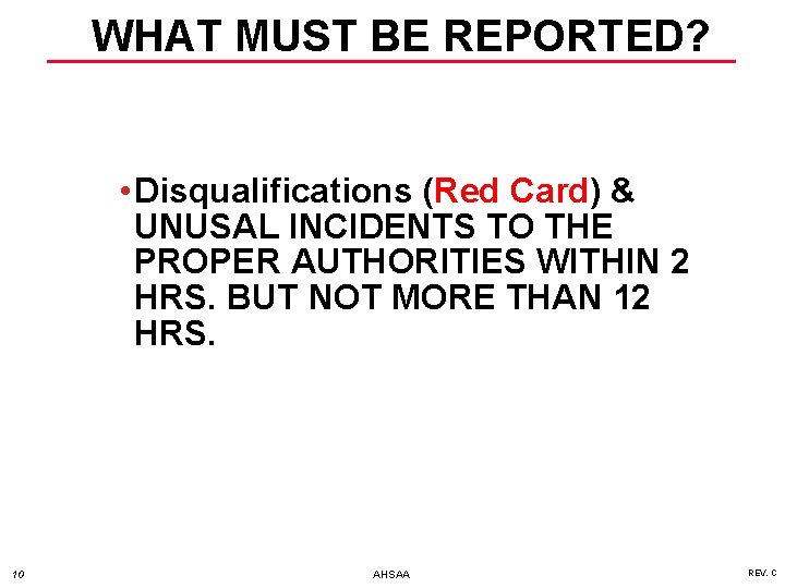 WHAT MUST BE REPORTED? • Disqualifications (Red Card) & UNUSAL INCIDENTS TO THE PROPER