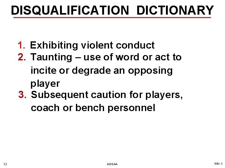 DISQUALIFICATION DICTIONARY 1. Exhibiting violent conduct 2. Taunting – use of word or act