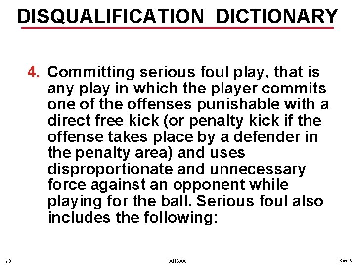 DISQUALIFICATION DICTIONARY 4. Committing serious foul play, that is any play in which the