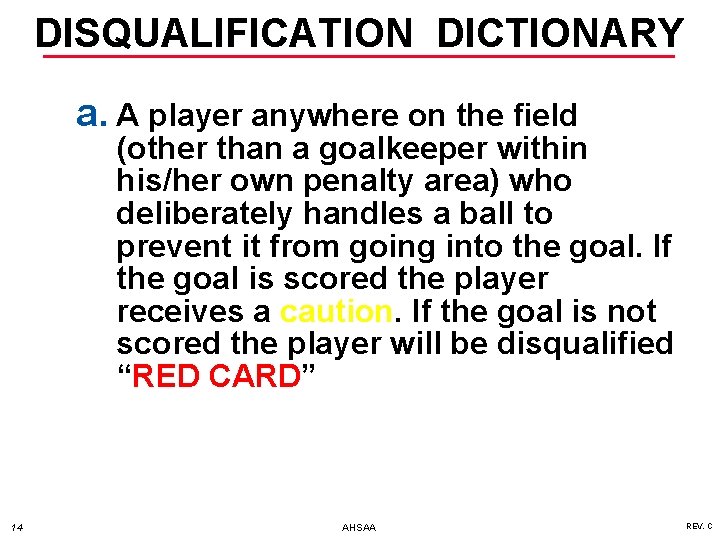 DISQUALIFICATION DICTIONARY a. A player anywhere on the field (other than a goalkeeper within