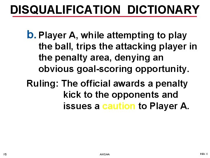 DISQUALIFICATION DICTIONARY b. Player A, while attempting to play the ball, trips the attacking