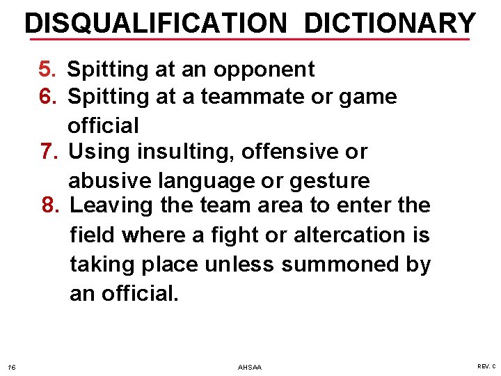 DISQUALIFICATION DICTIONARY 5. Spitting at an opponent 6. Spitting at a teammate or game