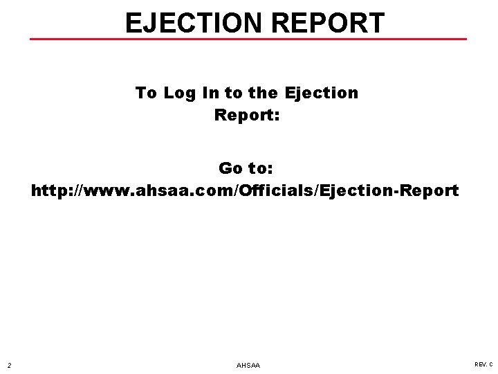 EJECTION REPORT To Log In to the Ejection Report: Go to: http: //www. ahsaa.