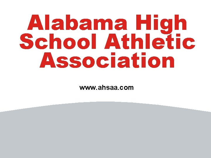 Alabama High School Athletic Association www. ahsaa. com 