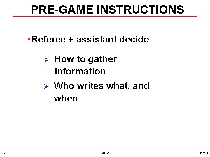 PRE-GAME INSTRUCTIONS • Referee + assistant decide 9 Ø How to gather information Ø