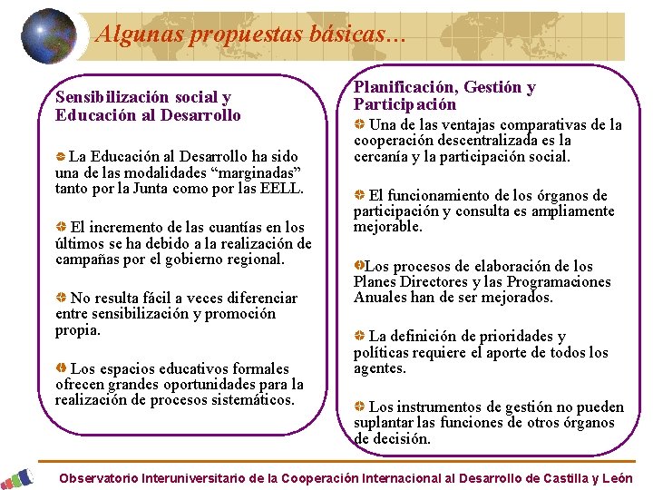 Algunas propuestas básicas… Sensibilización social y Educación al Desarrollo La Educación al Desarrollo ha