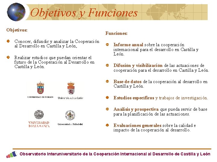 Objetivos y Funciones Objetivos: Conocer, difundir y analizar la Cooperación al Desarrollo en Castilla