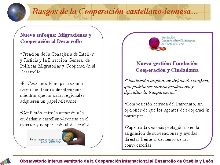 Rasgos de la Cooperación castellano-leonesa… Nuevo enfoque: Migraciones y Cooperación al Desarrollo • Creación