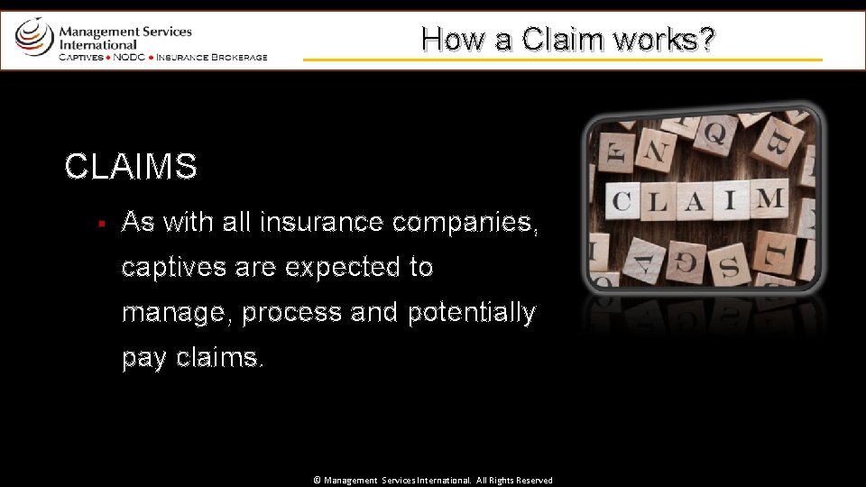 How a Claim works? CLAIMS § As with all insurance companies, captives are expected