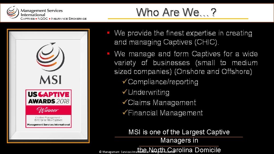 Who Are We…? § We provide the finest expertise in creating and managing Captives