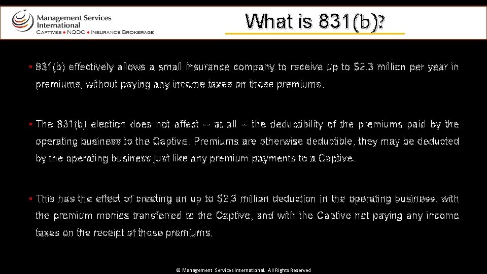 What is 831(b)? § 831(b) effectively allows a small insurance company to receive up