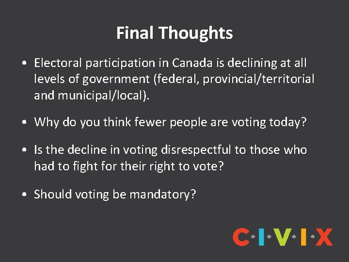 Final Thoughts • Electoral participation in Canada is declining at all levels of government