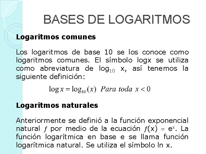 BASES DE LOGARITMOS Logaritmos comunes Los logaritmos de base 10 se los conoce como