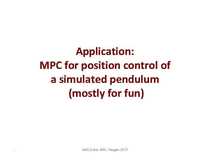 Application: MPC for position control of a simulated pendulum (mostly for fun) 12 IA