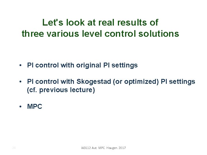 Let's look at real results of three various level control solutions • PI control