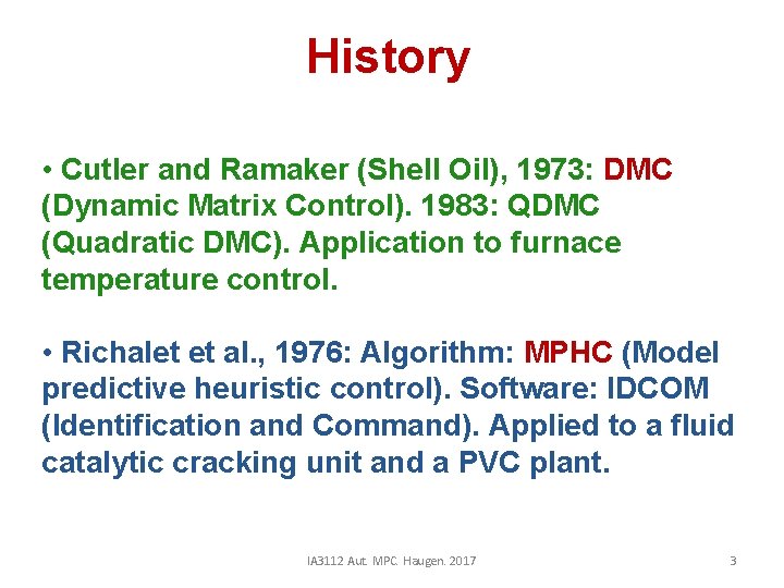 History • Cutler and Ramaker (Shell Oil), 1973: DMC (Dynamic Matrix Control). 1983: QDMC