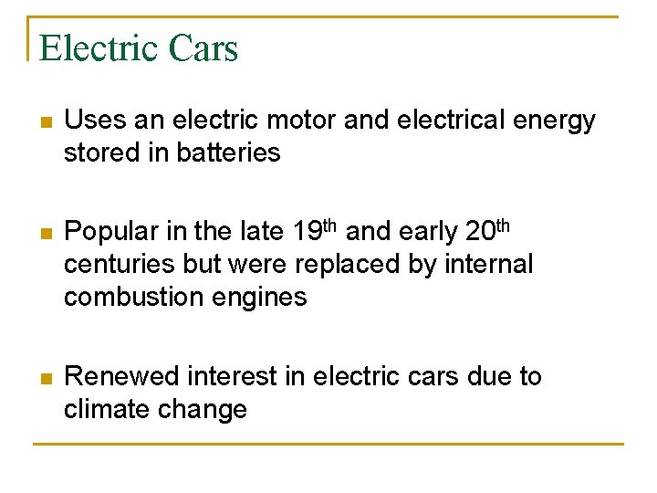 Electric Cars n Uses an electric motor and electrical energy stored in batteries n