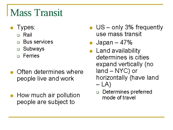 Mass Transit n Types: q q Rail Bus services Subways Ferries n Often determines