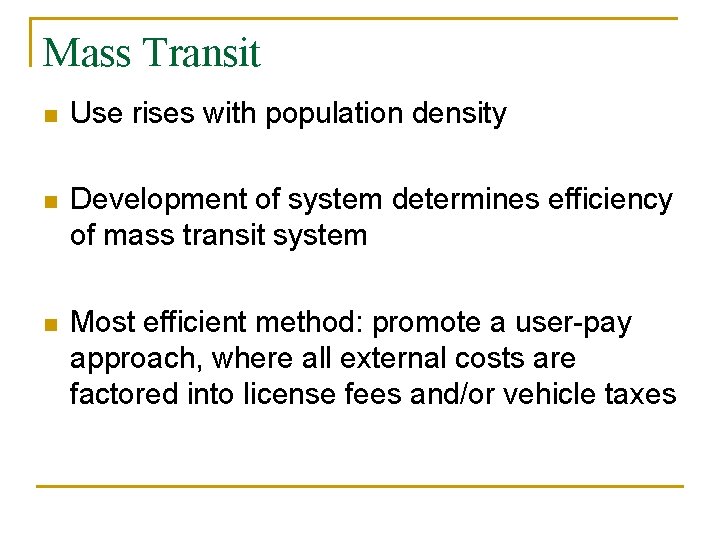 Mass Transit n Use rises with population density n Development of system determines efficiency