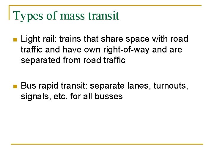 Types of mass transit n Light rail: trains that share space with road traffic