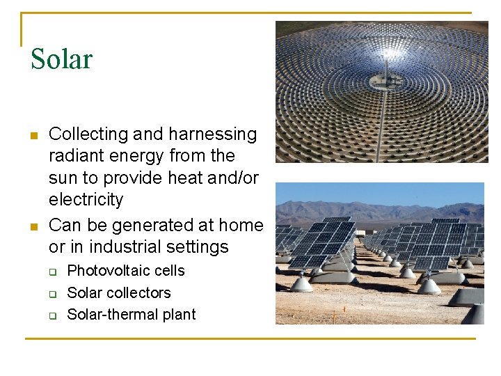 Solar n n Collecting and harnessing radiant energy from the sun to provide heat
