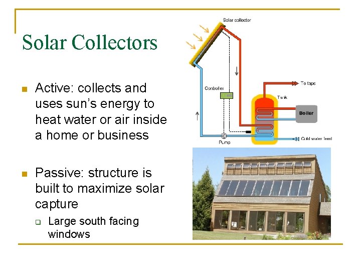 Solar Collectors n Active: collects and uses sun’s energy to heat water or air