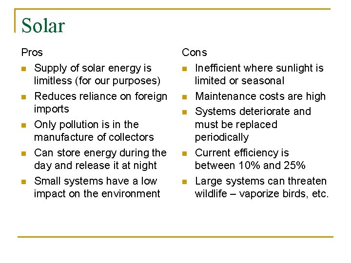 Solar Pros n Supply of solar energy is limitless (for our purposes) n Reduces