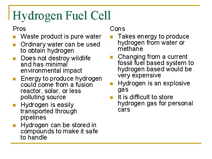 Hydrogen Fuel Cell Pros n Waste product is pure water n Ordinary water can