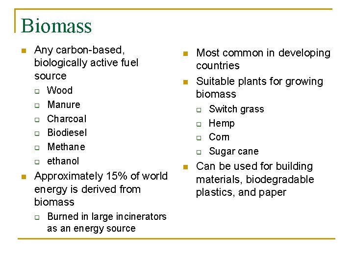 Biomass n Any carbon-based, biologically active fuel source q q q n Wood Manure