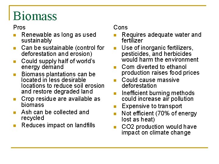 Biomass Pros n Renewable as long as used sustainably n Can be sustainable (control