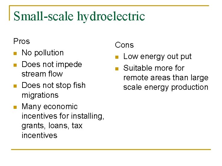 Small-scale hydroelectric Pros n No pollution n Does not impede stream flow n Does
