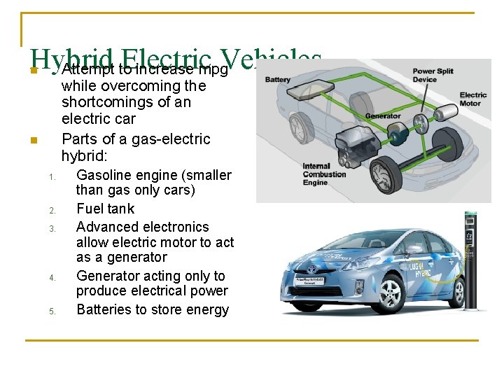 Hybrid Electric Vehicles Attempt to increase mpg n while overcoming the shortcomings of an