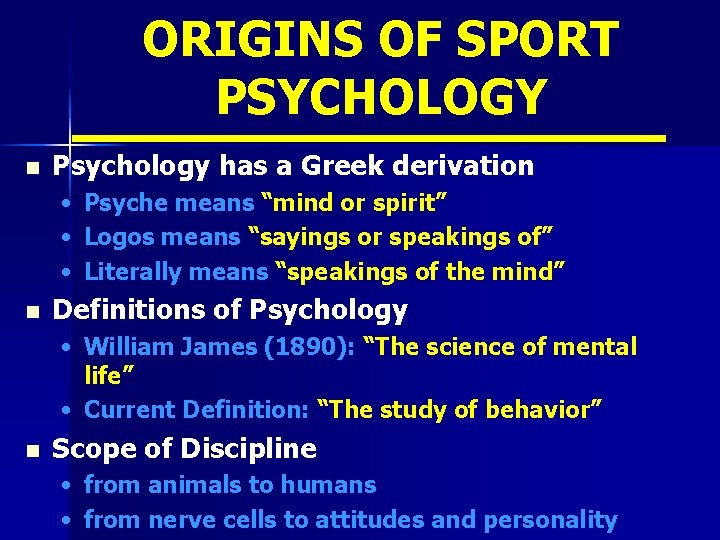 ORIGINS OF SPORT PSYCHOLOGY n Psychology has a Greek derivation • • • n