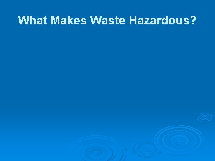 What Makes Waste Hazardous? 