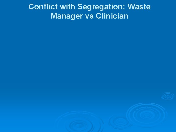 Conflict with Segregation: Waste Manager vs Clinician 