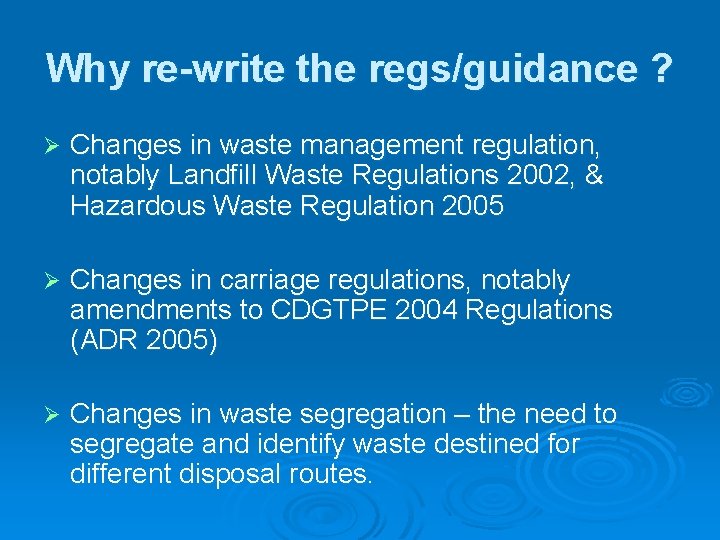 Why re-write the regs/guidance ? Ø Changes in waste management regulation, notably Landfill Waste