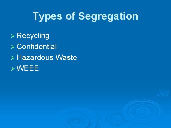 Types of Segregation Ø Recycling Ø Confidential Ø Hazardous Waste Ø WEEE 