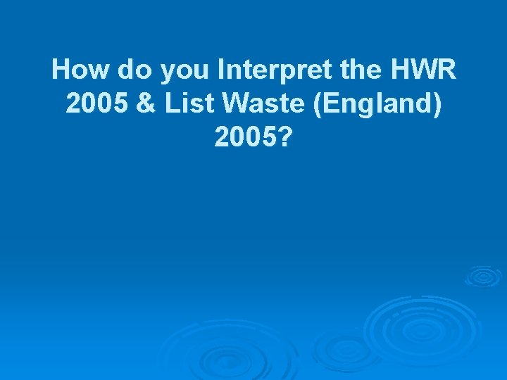 How do you Interpret the HWR 2005 & List Waste (England) 2005? 