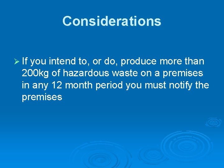 Considerations Ø If you intend to, or do, produce more than 200 kg of