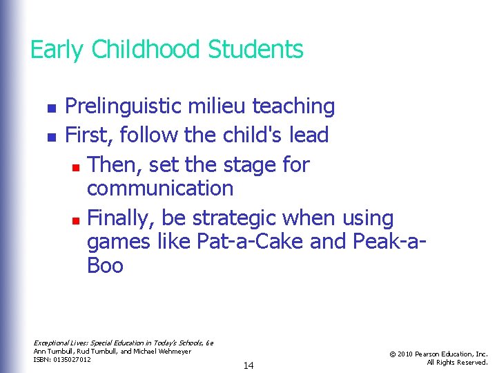 Early Childhood Students n n Prelinguistic milieu teaching First, follow the child's lead n