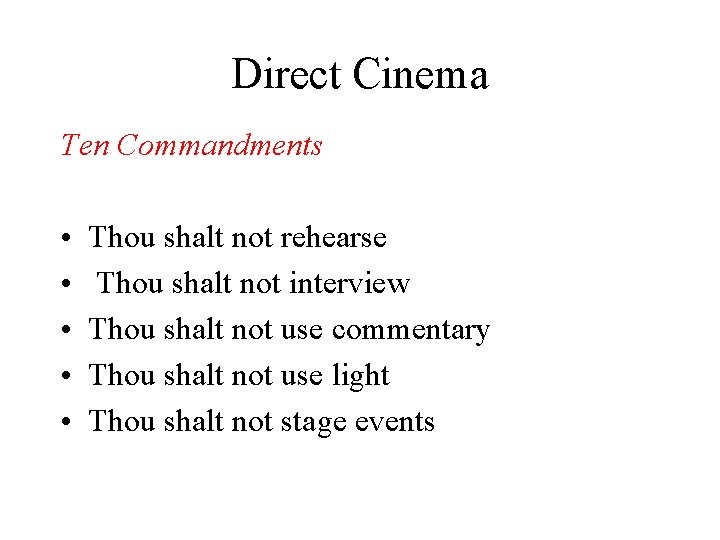 Direct Cinema Ten Commandments • • • Thou shalt not rehearse Thou shalt not